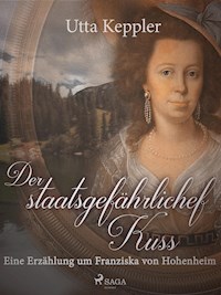 Der staatsgefährliche Kuss. Eine Erzählung um Franziska von Hohenheim. - Utta Keppler - E-Book