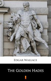 The Golden Hades - Edgar Wallace - E-Book