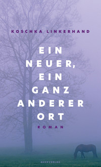 Ein neuer, ein ganz anderer Ort - Koschka Linkerhand - E-Book