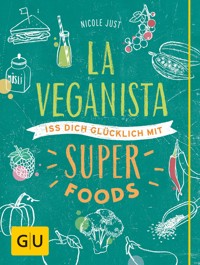 La Veganista. Iss Dich glücklich mit Superfoods - Nicole Just - E-Book