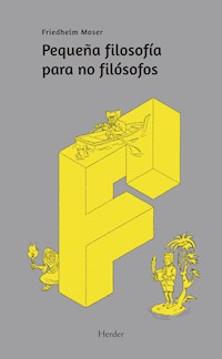 Pequeña filosofía para no filósofos - Friedhelm Moser - E-Book