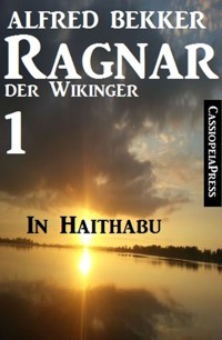 Ragnar der Wikinger 1: In Haithabu - Alfred Bekker - E-Book