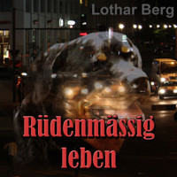 Rüdenmässig leben - das Hörbuch - Lothar Berg - Hörbuch