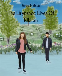 The Lirynshoc Elves Of Elkiron - Greg Nelson - E-Book