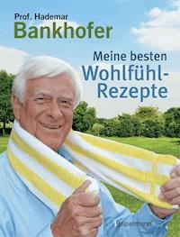 Meine besten Wohlfühl-Rezepte - Hademar Bankhofer - E-Book