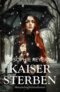 Kaisersterben – Historischer Kriminalroman - Sophie Reyer - E-Book