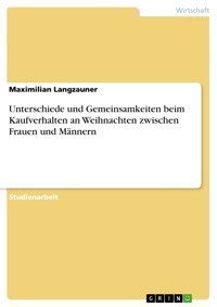 Unterschiede und Gemeinsamkeiten beim Kaufverhalten an Weihnachten zwischen Frauen und Männern - Maximilian Langzauner - E-Book