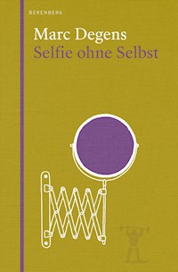 Selfie ohne Selbst - Marc Degens - E-Book