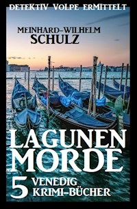Lagunenmorde: Detektiv Volpe ermittelt: 5 Venedig Krimi-Bücher - Meinhard-Wilhelm Schulz - E-Book