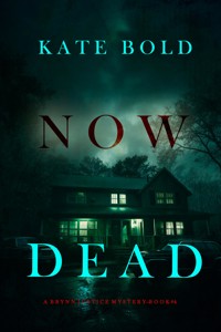 Now Dead (A Brynn Justice FBI Suspense Thriller—Book Four) - Kate Bold - E-Book