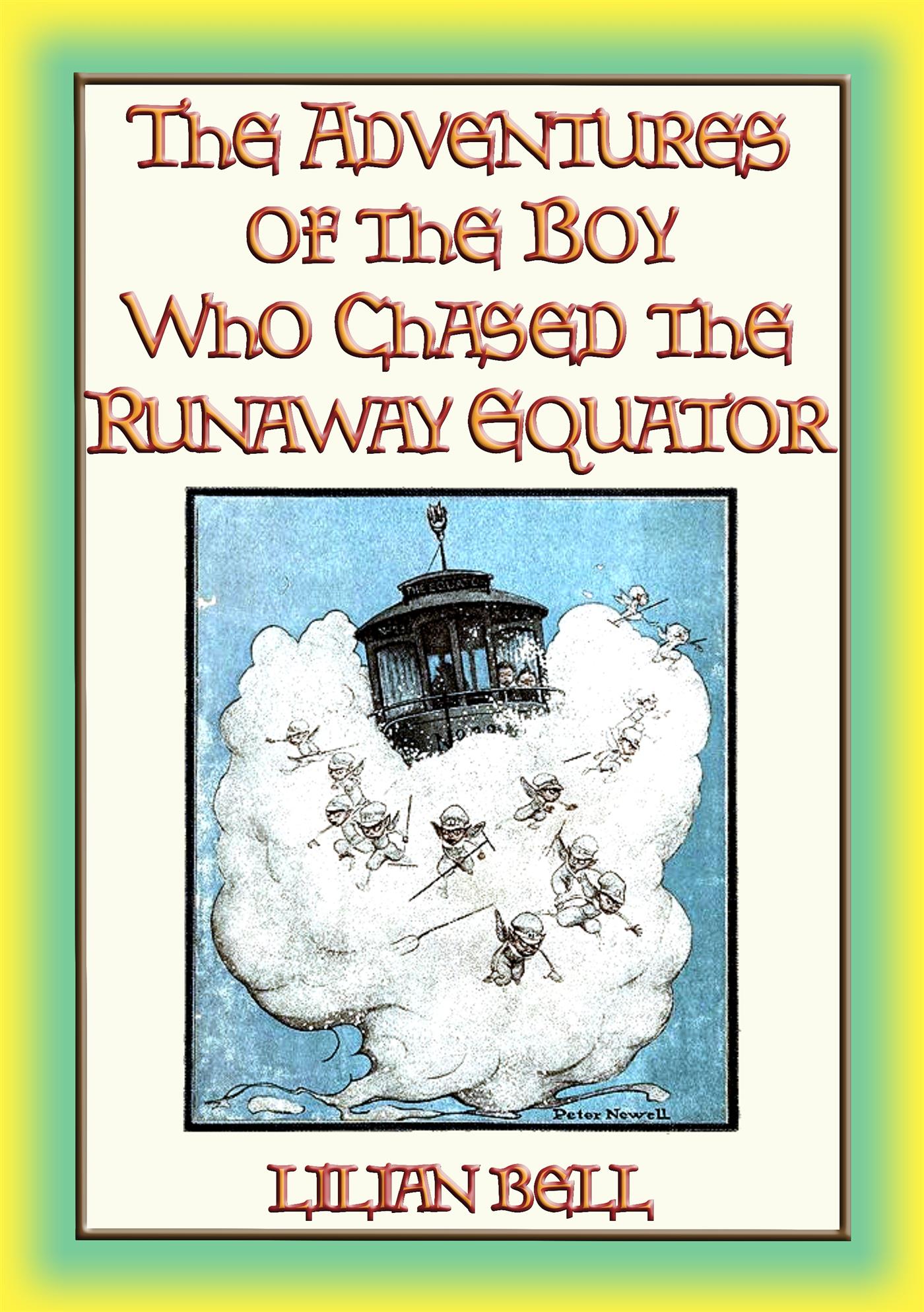 THE ADVENTURES OF THE BOY WHO CHASED THE RUNAWAY EQUATOR - 12 Strange Adventures - Lilian Bell - E-Book