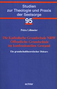 Die Katholische Grundschule NRW Öffentliche Grundschule im konfessionellen Gewand - Petra Lillmeier - E-Book