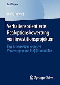 Verhaltensorientierte Realoptionsbewertung von Investitionsprojekten - Marius Wittke - E-Book