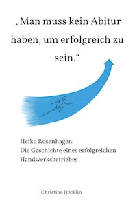 "Man muss kein Abitur haben, um erfolgreich zu sein." - Christine Höcklin - E-Book