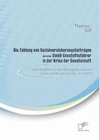 Die Zahlung von Sozialversicherungsbeiträgen durch den GmbH-Geschäftsführer in der Krise der Gesellschaft - Thomas Jost - E-Book