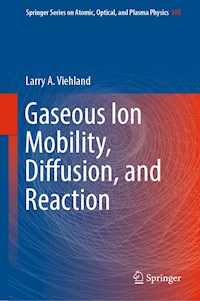 Gaseous Ion Mobility, Diffusion, and Reaction - Larry A. Viehland - E-Book
