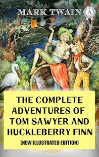 The Complete Adventures of Tom Sawyer and Huckleberry Finn (New Illustrated Edition) - Mark Twain - E-Book