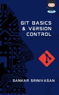 Git Basics and Version Control - Sankar Srinivasan - E-Book