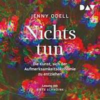 Nichts tun – Die Kunst, sich der Aufmerksamkeitsökonomie zu entziehen - Jenny Odell - Hörbuch