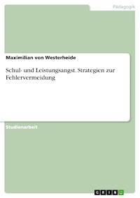 Schul- und Leistungsangst. Strategien zur Fehlervermeidung - Maximilian von Westerheide - E-Book