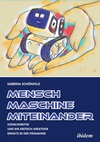 Mensch - Maschine - Miteinander - Sabrina Schönfeld - E-Book