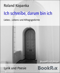 Ich schreibe, darum bin ich - Roland Kopanka - E-Book