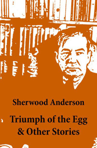 Triumph of the Egg & Other Stories - Sherwood Anderson - E-Book
