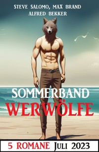 Sommerband Werwölfe Juli 2023: 5 Romane - Alfred Bekker - E-Book