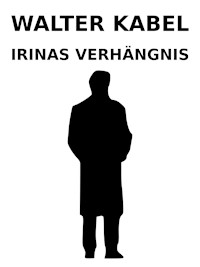 Irinas Verhängnis - Walter Kabel - E-Book