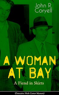 A WOMAN AT BAY - A Fiend in Skirts (Detective Nick Carter Mystery) - John R. Coryell - E-Book