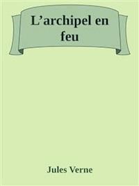L’archipel en feu - Jules Verne - E-Book