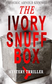 THE IVORY SNUFF BOX (Mystery Thriller) - Frederic Arnold Kummer - E-Book
