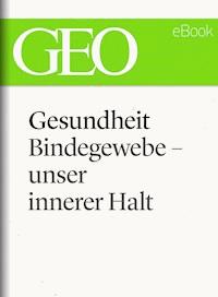 Gesundheit: Bindegewebe - unser innerer Halt (GEO eBook Single) - - E-Book