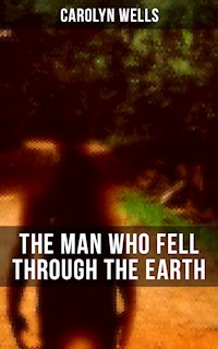 The Man Who Fell Through The Earth - Carolyn Wells - E-Book