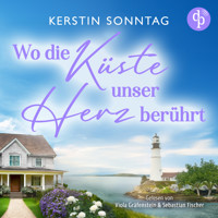 Wo die Küste unser Herz berührt - Ein Neuanfangs-Liebesroman in einer wildromantischen Kleinstadt (Ungekürzt) - Kerstin Sonntag - Hörbuch