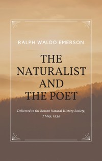 Essays by Ralph Waldo Emerson - The Naturalist and The Poet - Ralph Waldo Emerson - E-Book