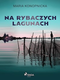 Na rybaczych lagunach - Maria Konopnicka - E-Book