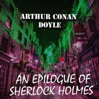 An Epilogue of Sherlock Holmes - Arthur Conan Doyle - Hörbuch