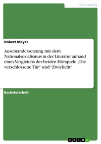 Auseinandersetzung mit dem Nationalsozialismus in der Literatur anhand eines Vergleichs der beiden Hörspiele „Die verschlossene Tür“ und “Zwielicht“ - Robert Meyer - E-Book