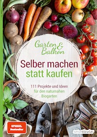Selber machen statt kaufen – Garten und Balkon -  - E-Book