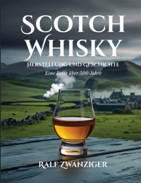 Scotch Whisky - Herstellung und Geschichte - Ralf Zwanziger - E-Book