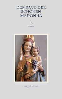 Der Raub der schönen Madonna - Rüdiger Schneider - E-Book