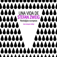 Una vida de Stefan Zweig. Nostalgias europeas - Jean-Jacques Lafaye - Hörbuch