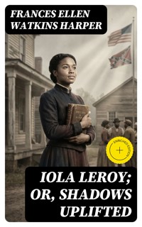 Iola Leroy; Or, Shadows Uplifted - Frances Ellen Watkins Harper - E-Book