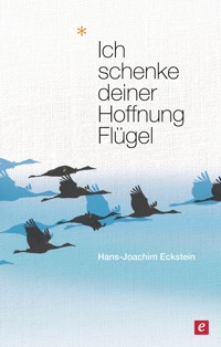 Ich schenke deiner Hoffnung Flügel - Hans-Joachim Eckstein - E-Book