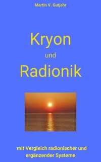 Kryon und Radionik - Martin V. Gutjahr - E-Book