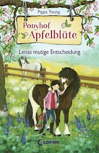 Ponyhof Apfelblüte (Band 11) - Lenas mutige Entscheidung - Pippa Young - E-Book