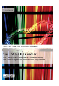 Sie und sie & Er und er. Das Coming-Out als Schlüssel zur Identitätsfindung und Selbstakzeptanz bei homosexuellen Jugendlichen - Yasmin Einloft - E-Book