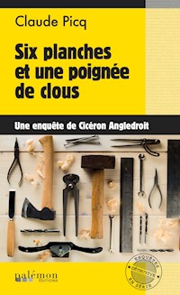Six planches et une poignée de clous - Cicéron Angledroit - E-Book