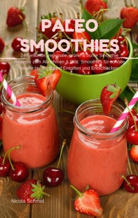 Paleo Smoothies : 24 Gesunde, regionale, grüne & bunte Smoothie Rezepte zum Abnehmen & Diät: - Nicola Schmid - E-Book